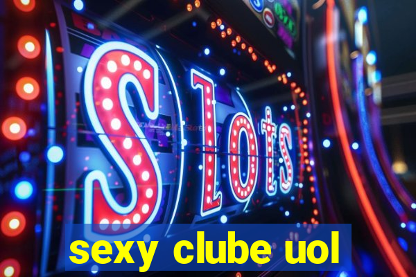 sexy clube uol